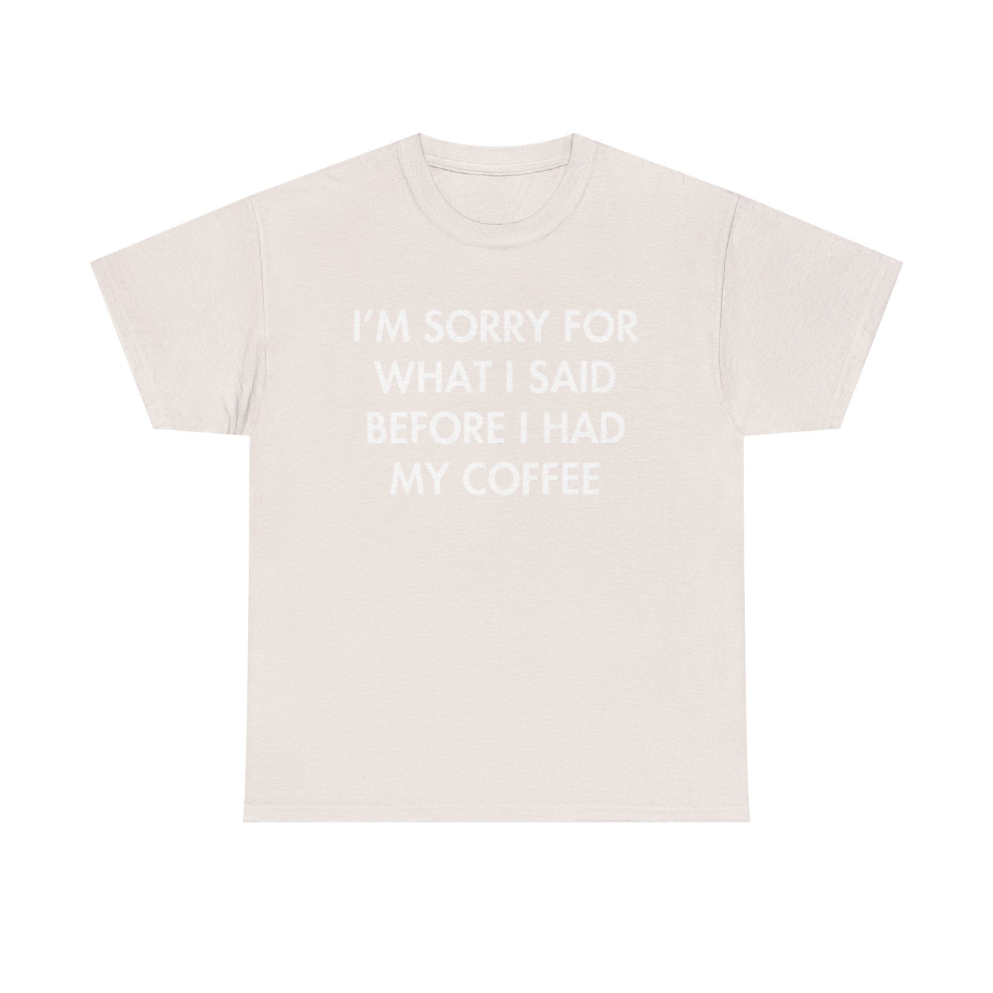 I'm Sorry For What I said Before Coffee Graphic T Shirt Funny Comedy Unisex