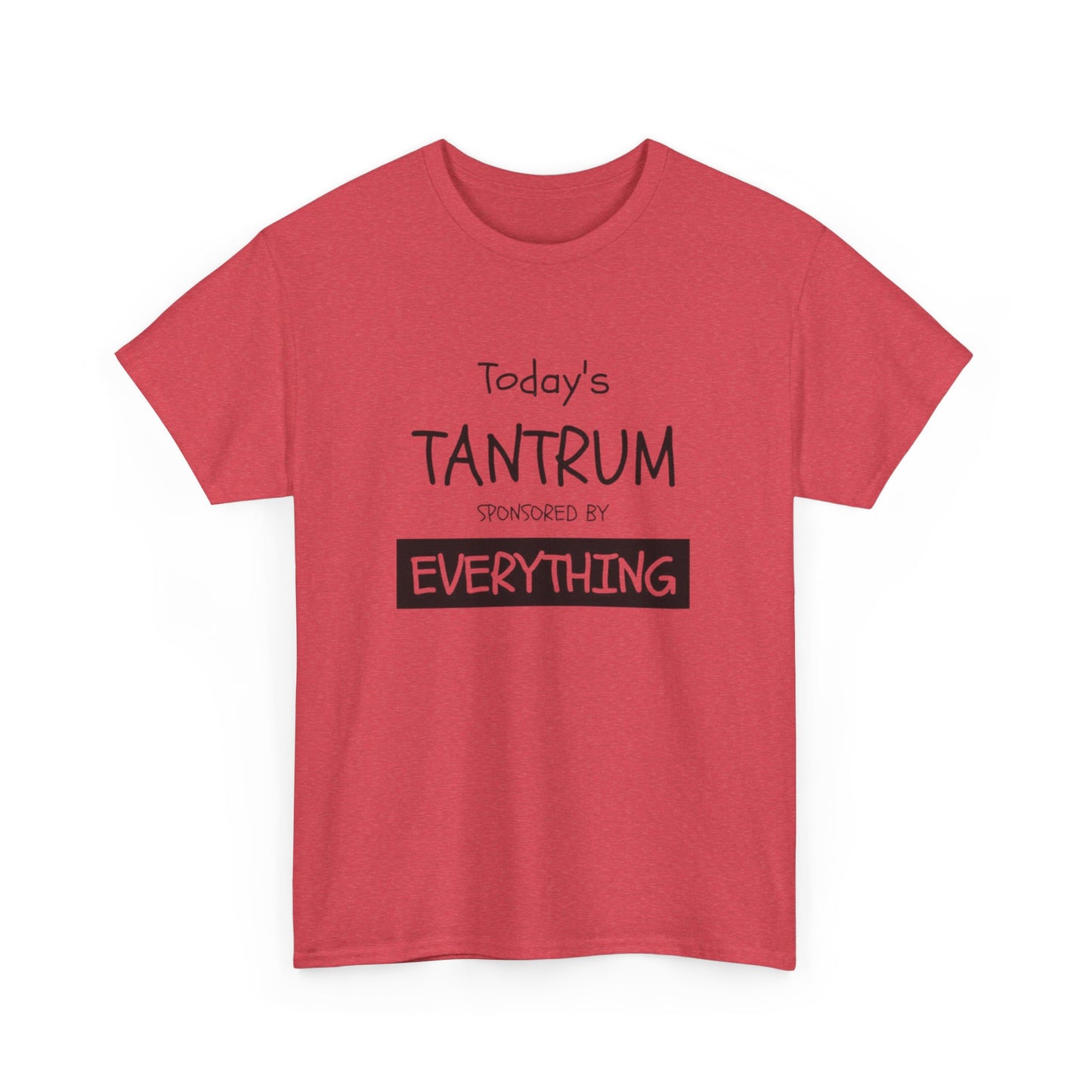 Today's Tantrum Sponsored by Everything Funny Graphic T Shirt Heavy Cotton Tee