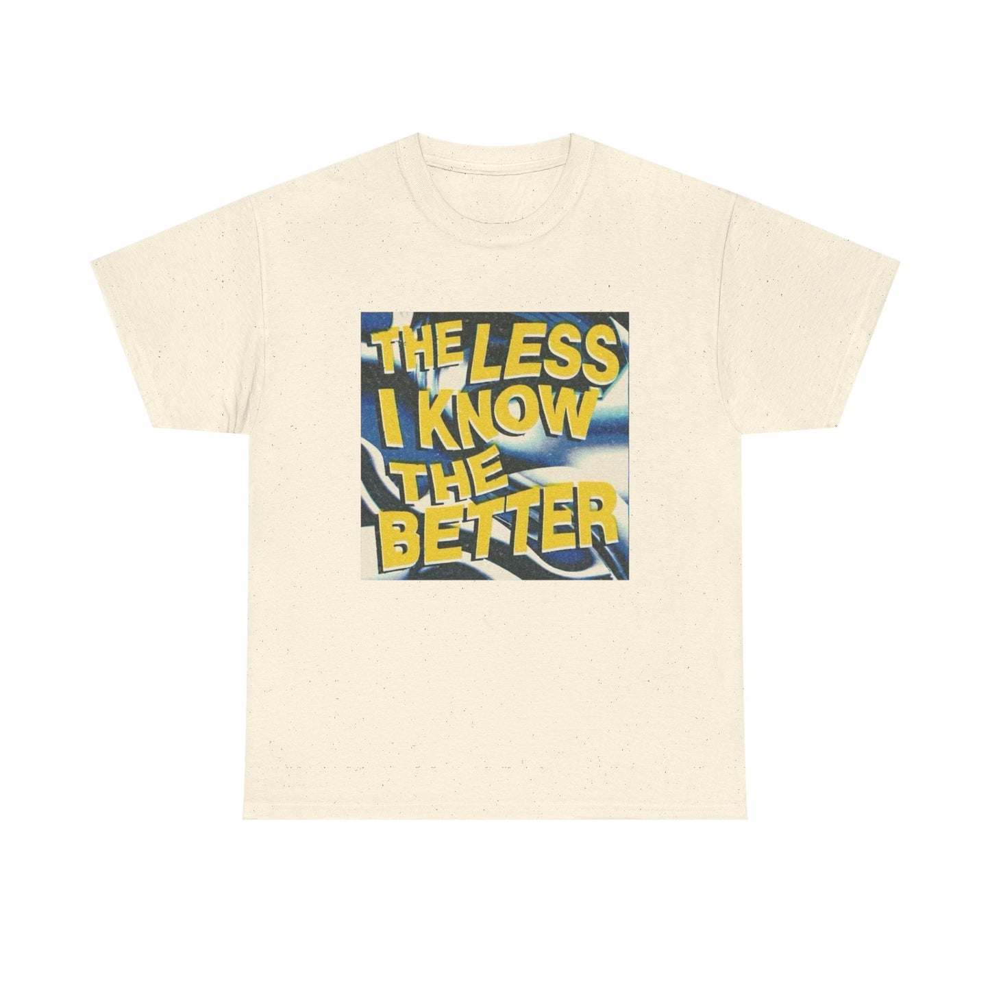 The Less I Know The Better Graphic T Shirt Unisex Heavy Cotton Tee Gift Vintage