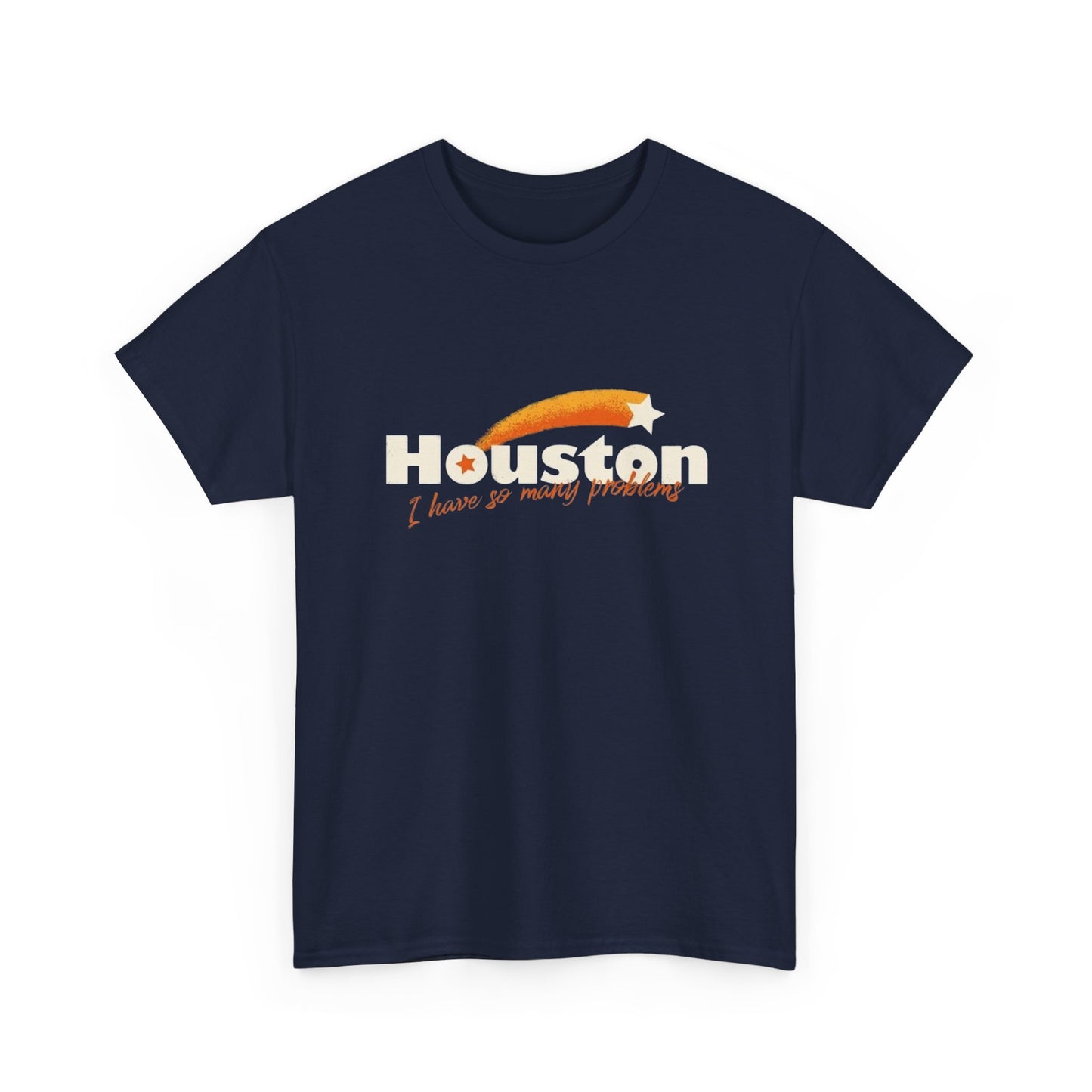 Houston I Have So Many Problems Funny Graphic T Shirt NEW Unisex Heavy Cotton