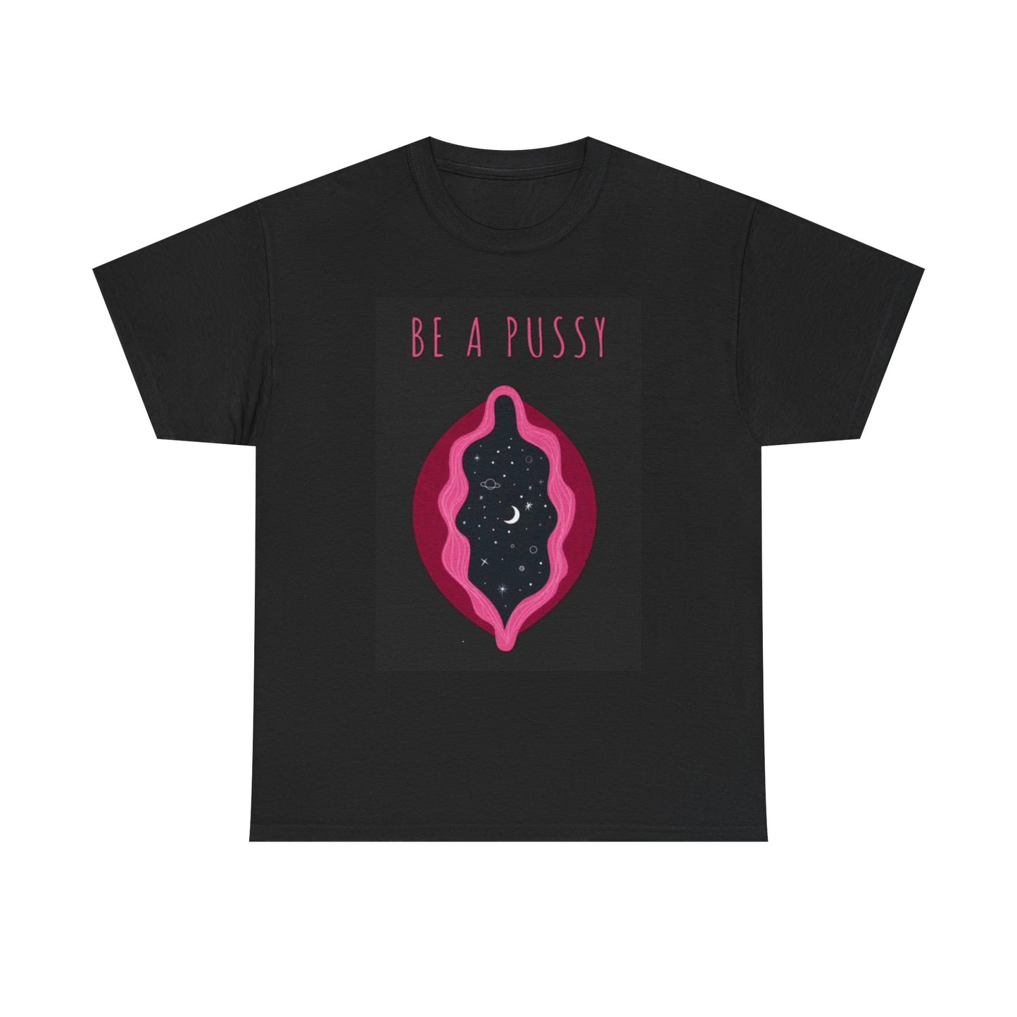 Be A Pussy Graphic T Shirt BRAND NEW Apparel Unisex Heavy Cotton Tee
