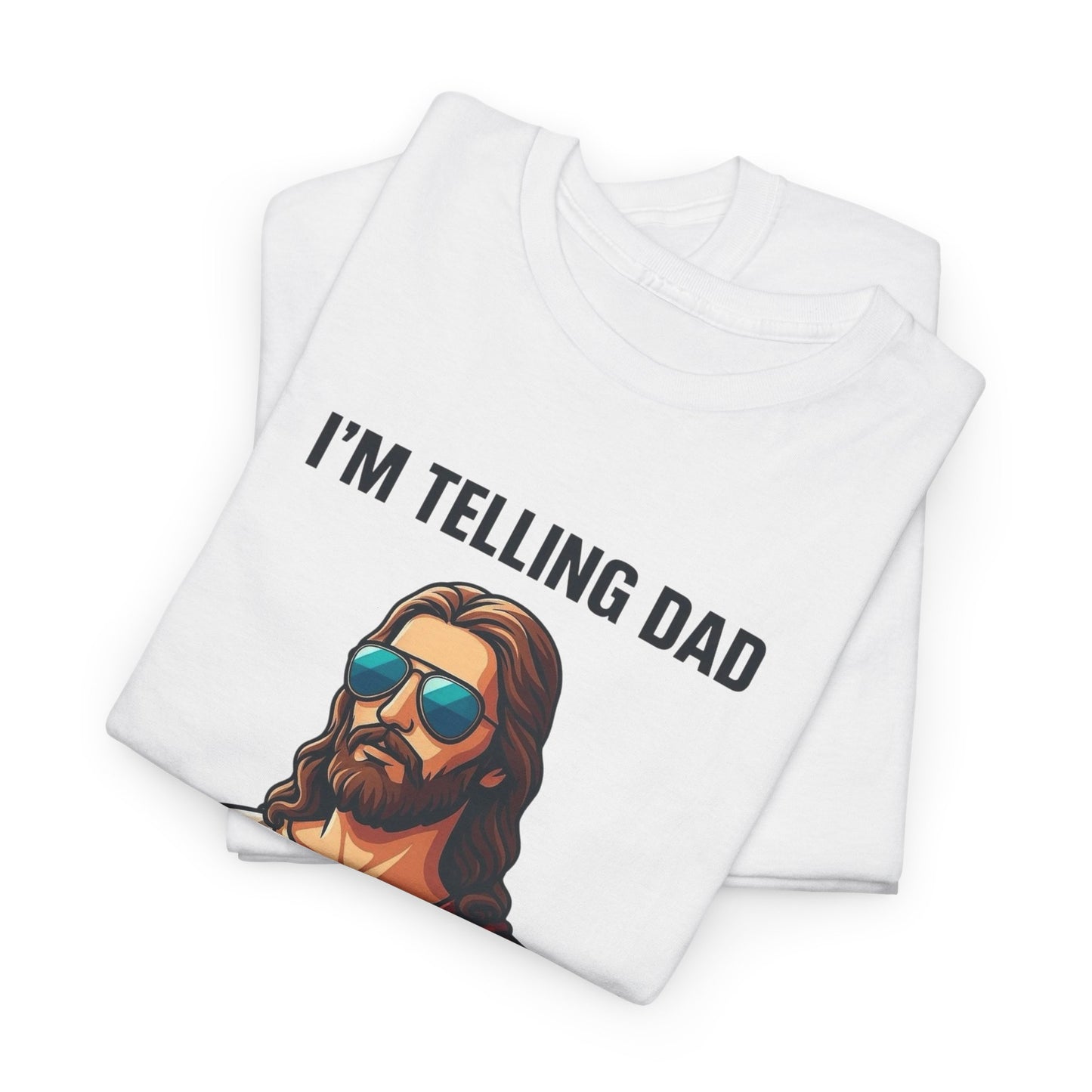 I'm Telling Dad Funny Jesus Graphic T Shirt Heavy Cotton Tee NEW ADULT UNISEX