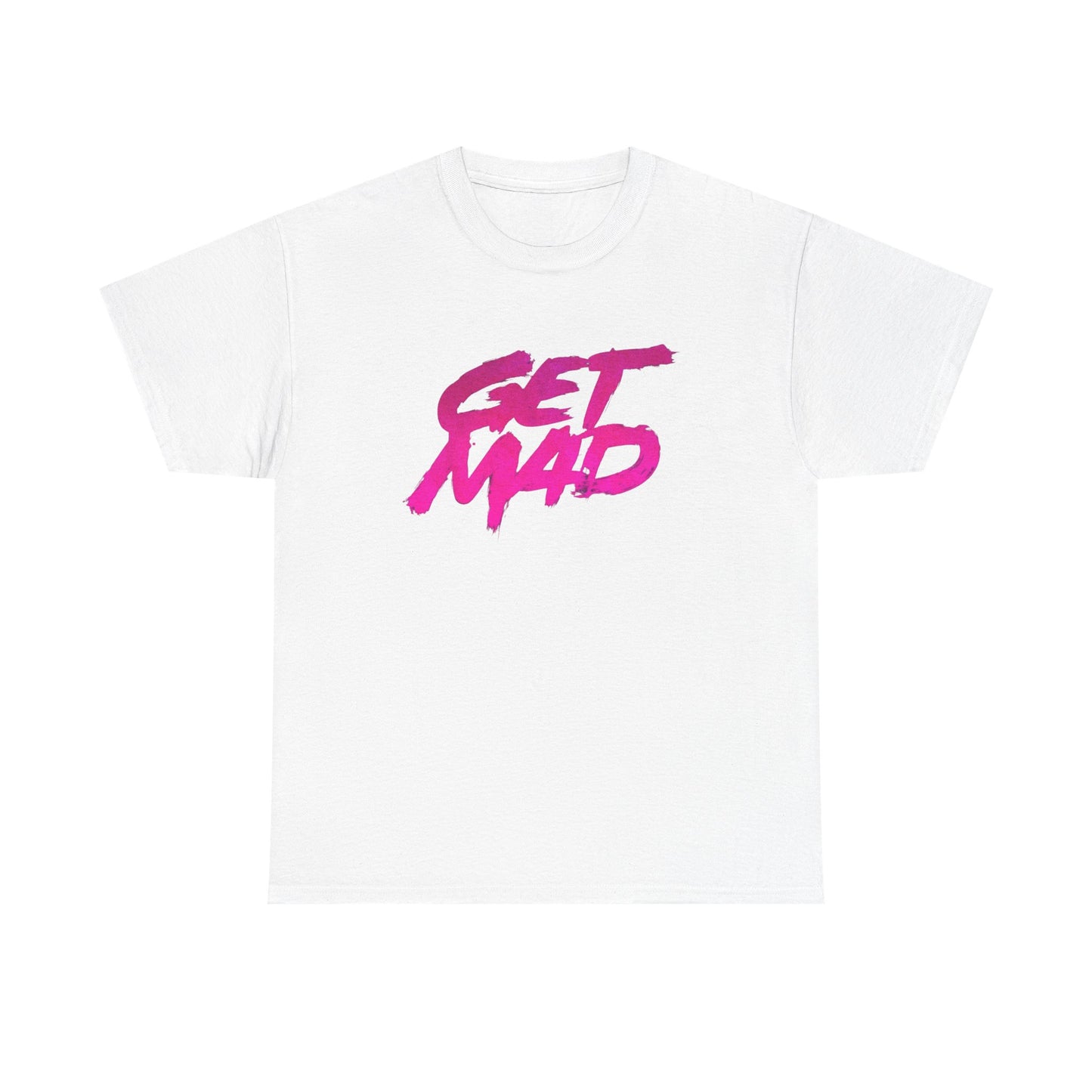 Get Mad T Shirt Heavy Cotton Unisex Tee NEW GIFT