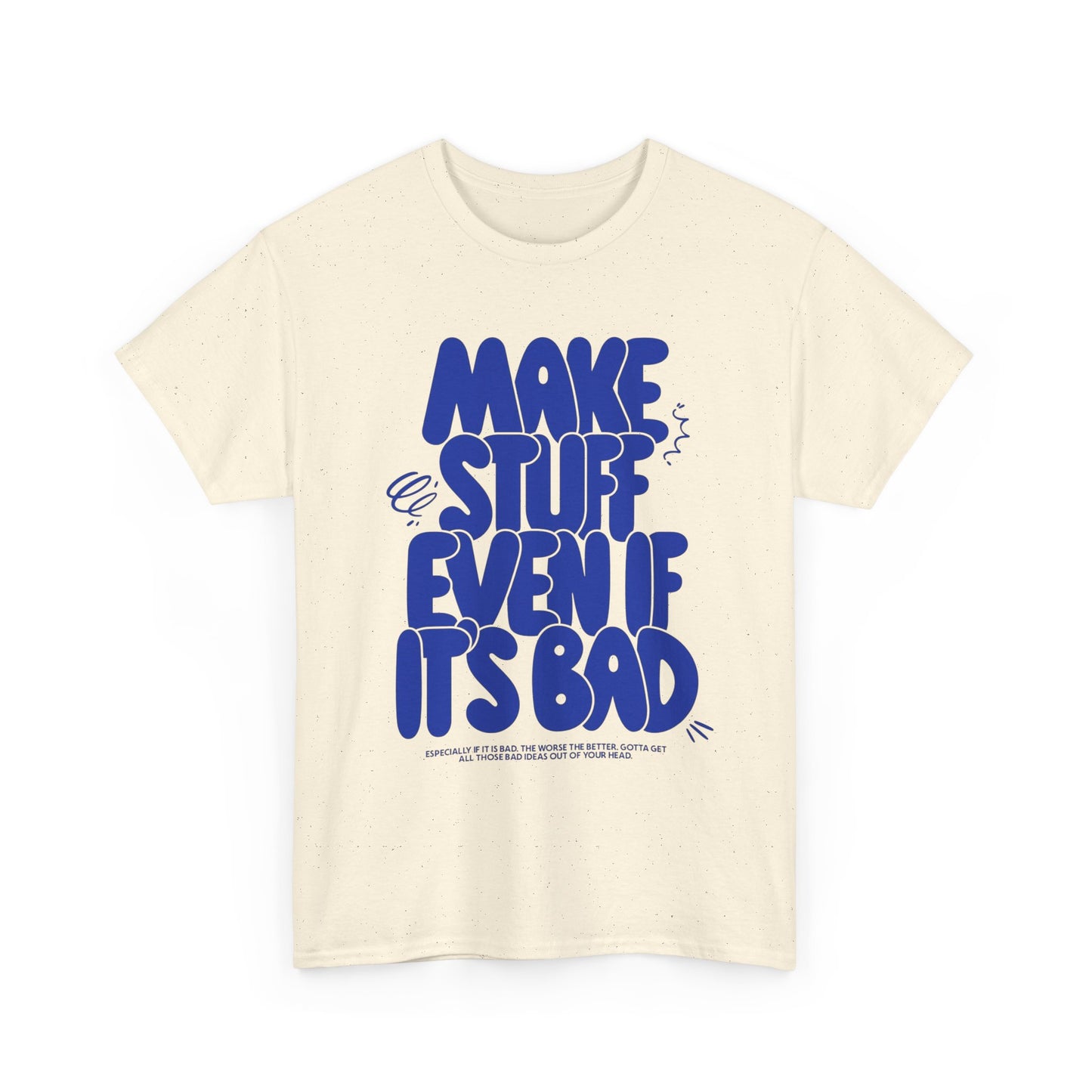Make Stuff Even If Its Bad Art Graphic T Shirt Unisex Cotton Tee - New Gift Tee