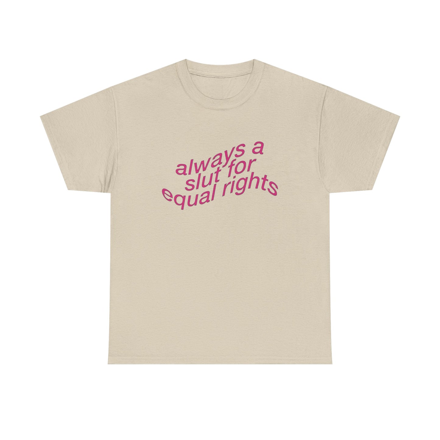 Always A Slut For Equal Rights Graphic T Shirt Unisex Heavy Cotton Tee GIFT