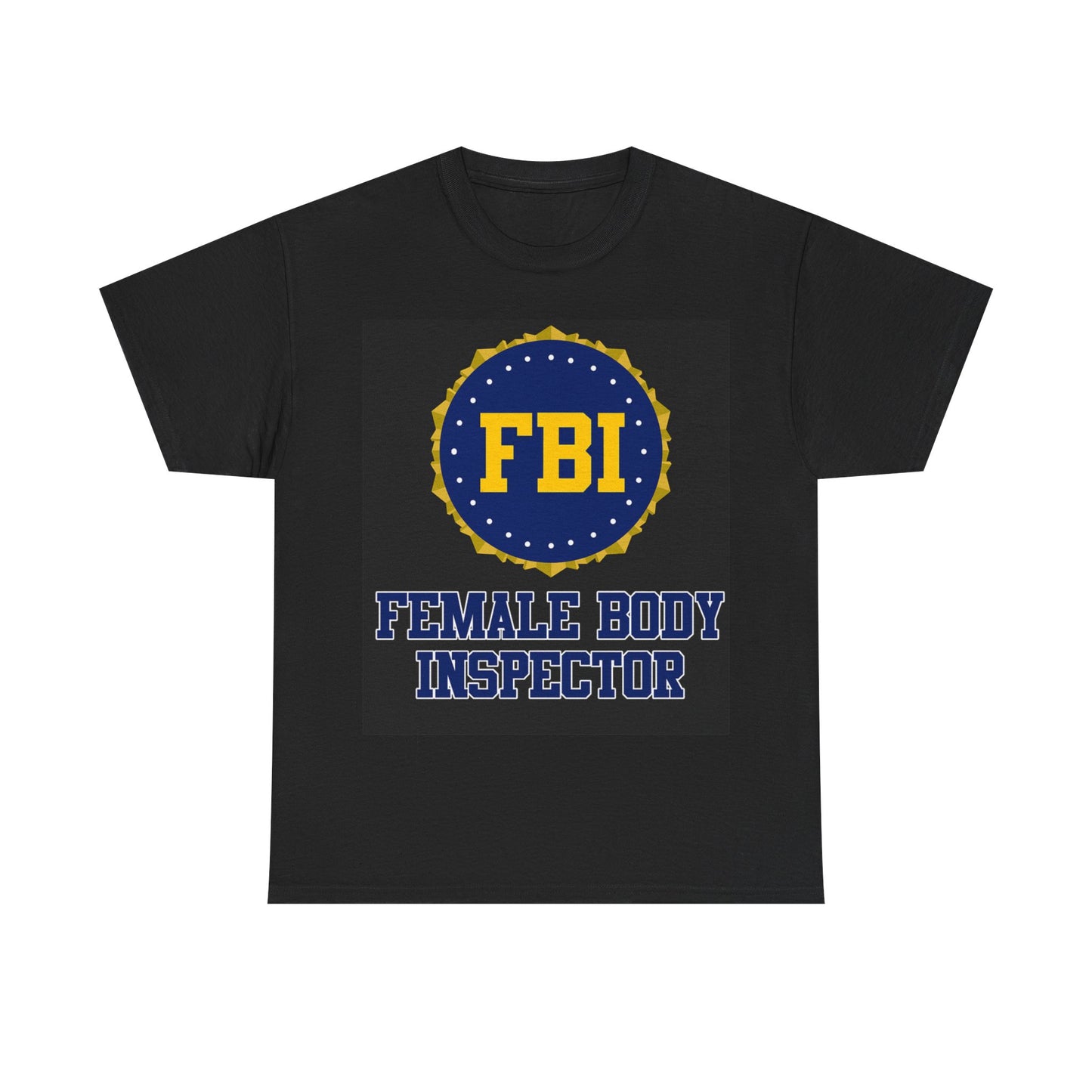 FBI Female Body Investigator Tshirt Funny Gift Dad Jokes Comedy Unisex Heavy Tee