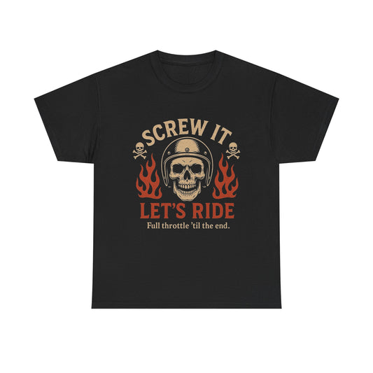Screw It Lets Ride Graphic T Shirt Unisex Heavy Cotton Tee