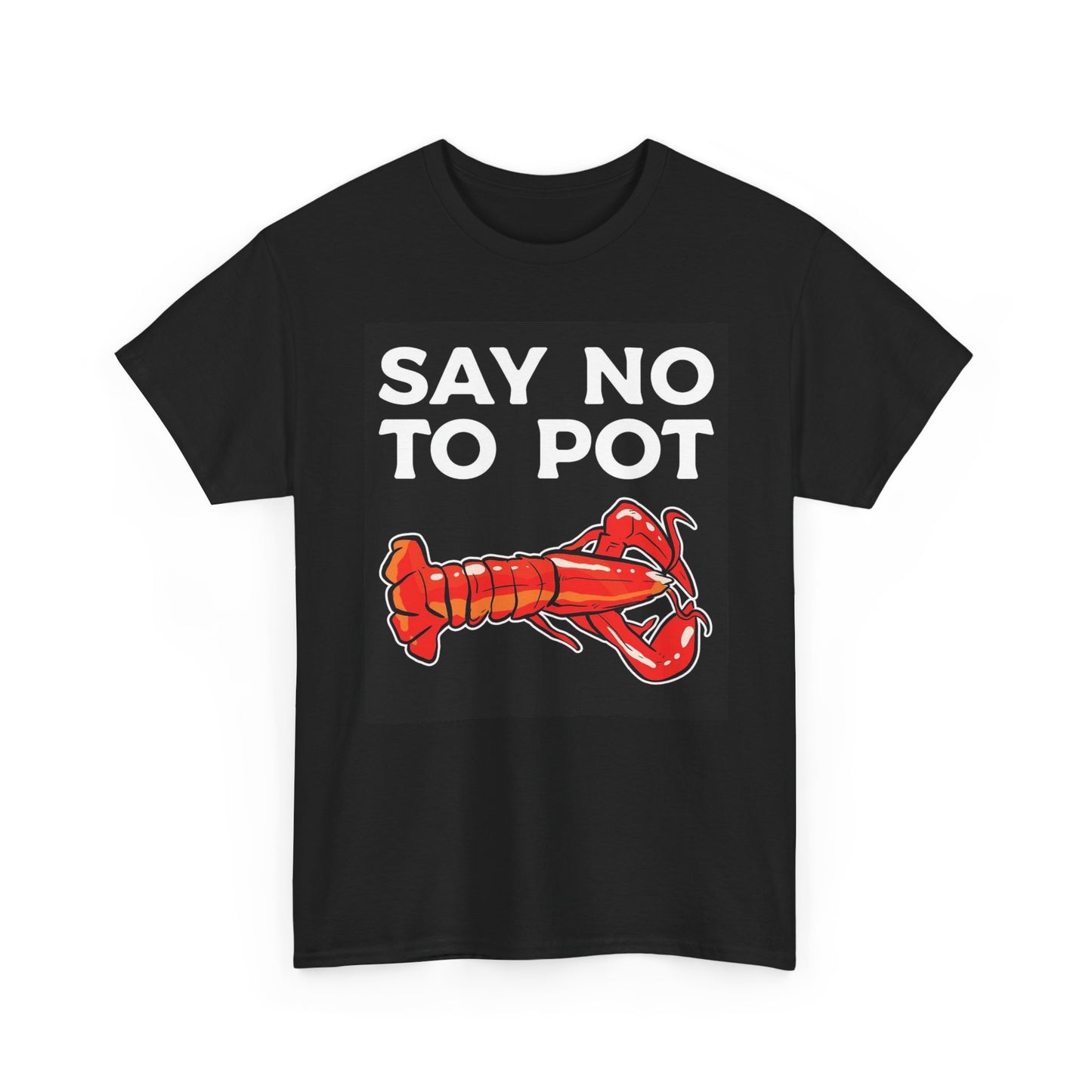 Say No To Pot Funny Graphic T Shirt Lobster Fishing Unisex Heavy Cotton Tee