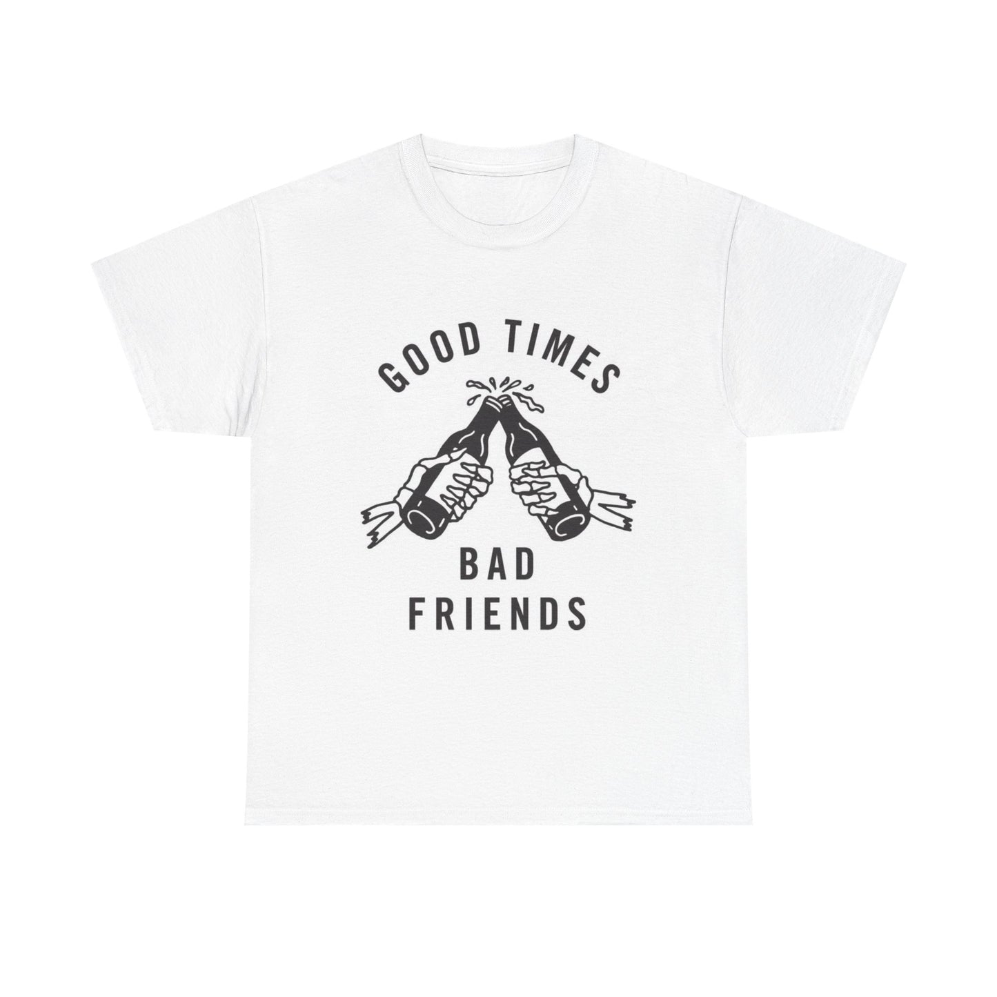 Good Times Bad Friends Graphic T Shirt NEW Cotton Tee Gift
