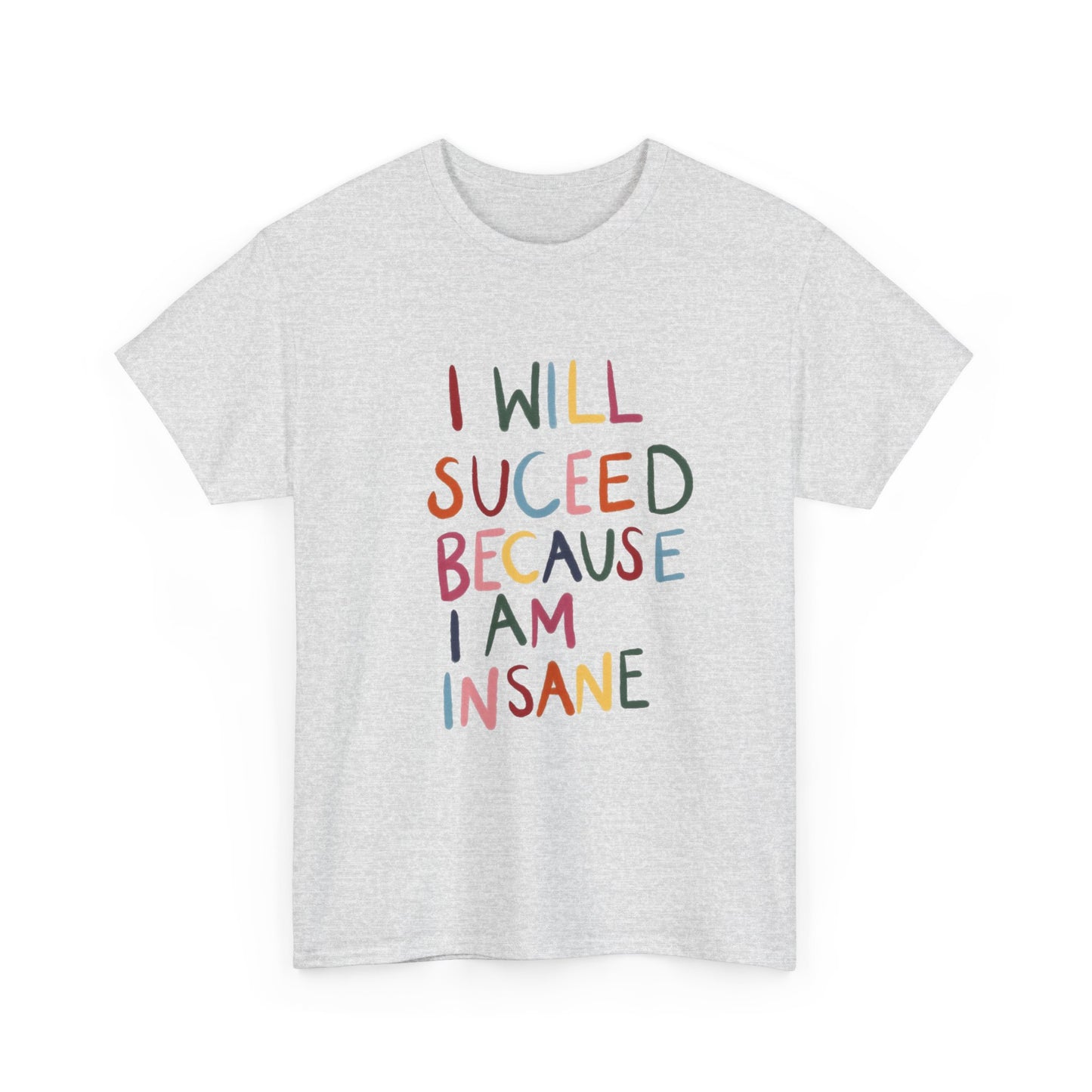 I Will Succeed Because I Am Insane Graphic T Shirt NEW ADULT TEE VINTAGE