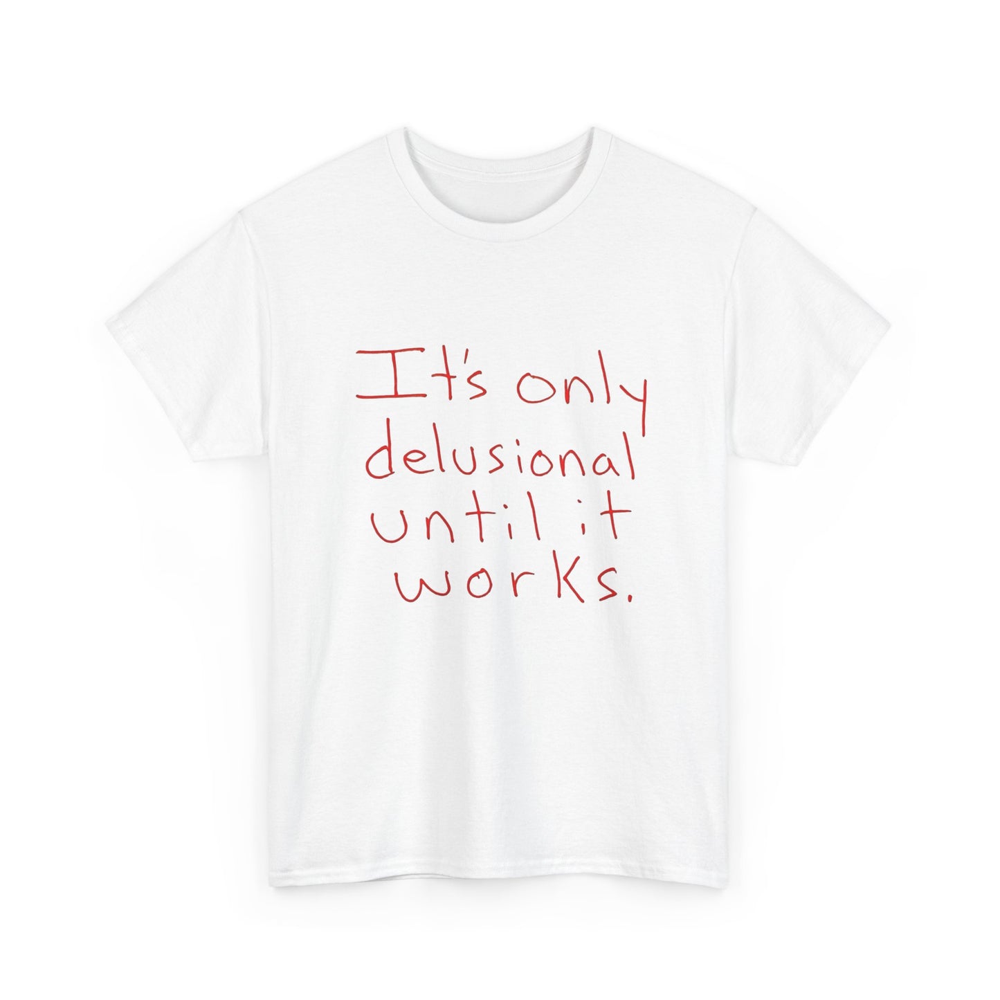 Its Only Delusional Until It Works Graphic T Shirt Heavy Cotton Tee Gift Vintage