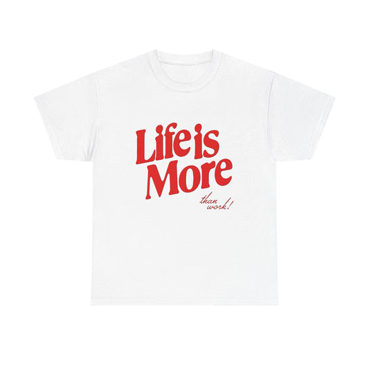 Life Is More Than Work Graphic T Shirt Unisex Heavy Cotton Tee