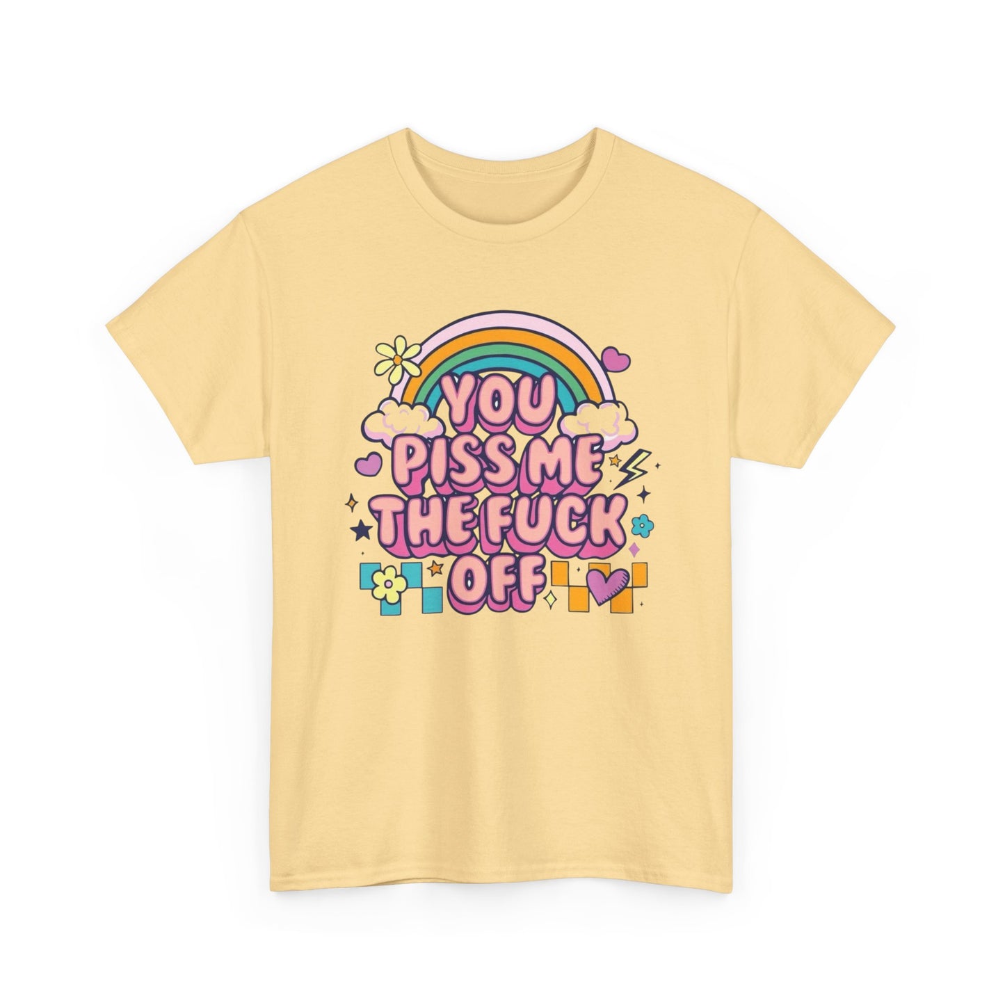 You Piss Me Off Funny Graphic T Shirt Unisex Heavy Cotton Tee