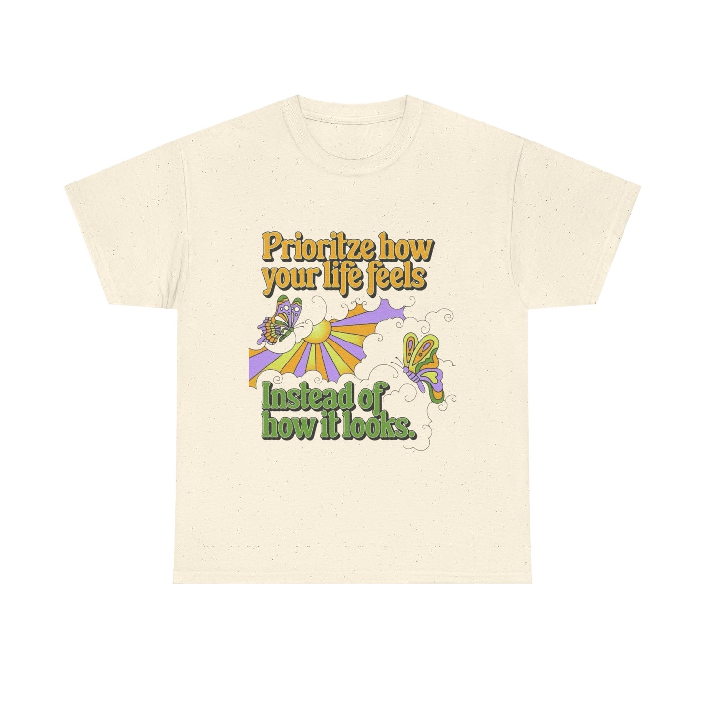 Prioritize How Your Life Feels T-Shirt NEW Gift Unisex Heavy Cotton Tee