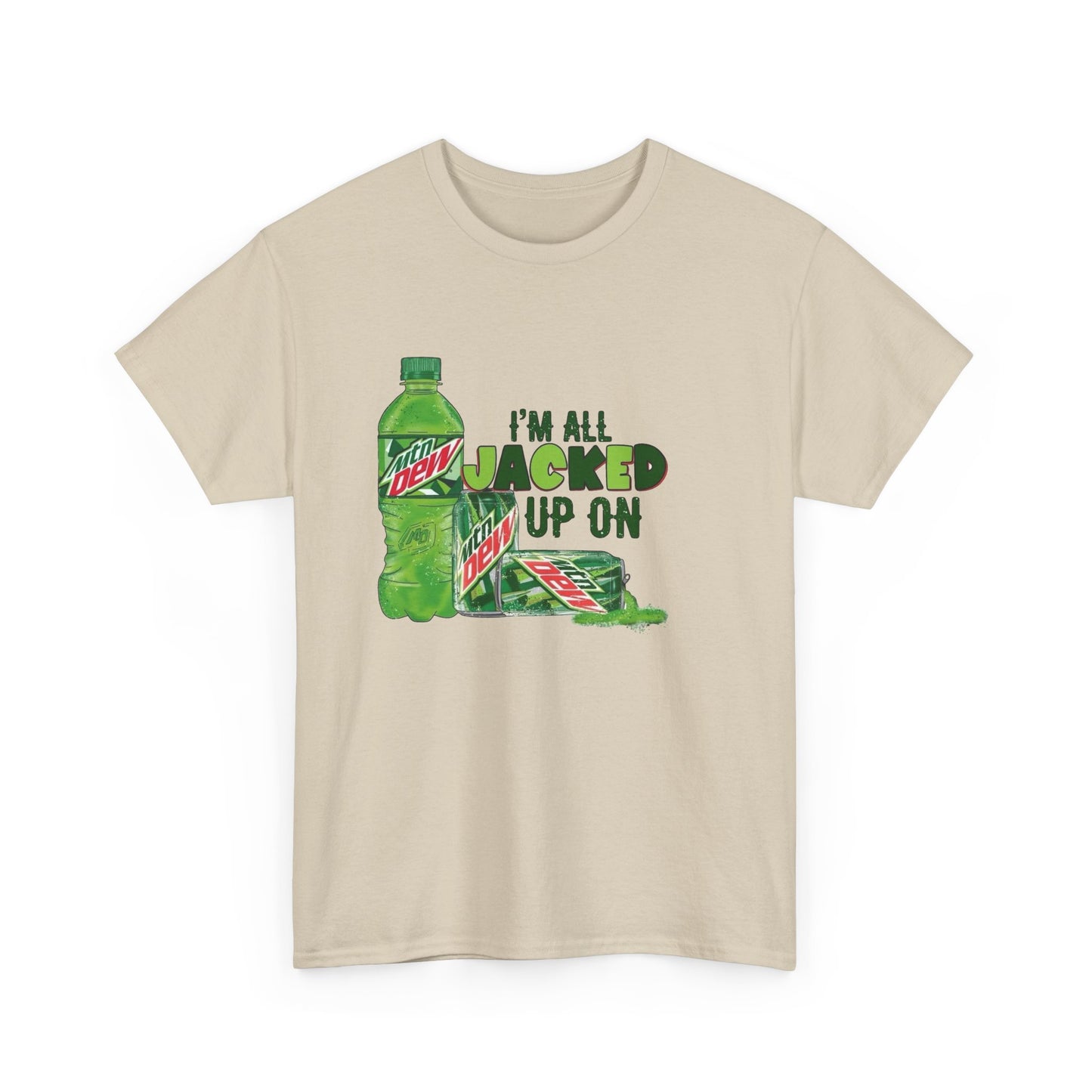 I'm All Jacked Up On Mountain Dew Funny Graphic T Shirt NEW Unisex Heavy Cotton