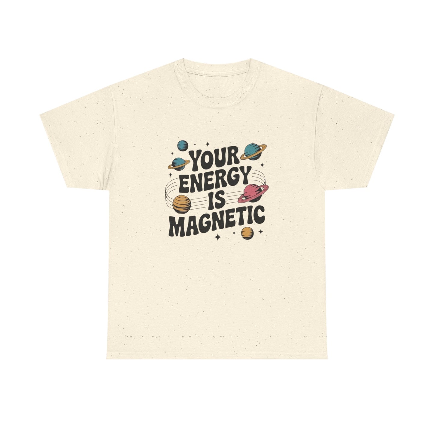 Your Energy Is Magnetic Graphic T Shirt NEW Adult Unisex Heavy Cotton Tee