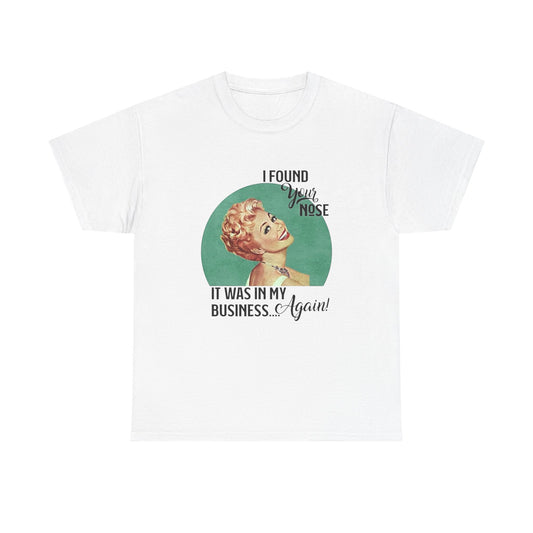 Nose In My Business Funny Jokes Pinup T Shirt Unisex Heavy Cotton Tee