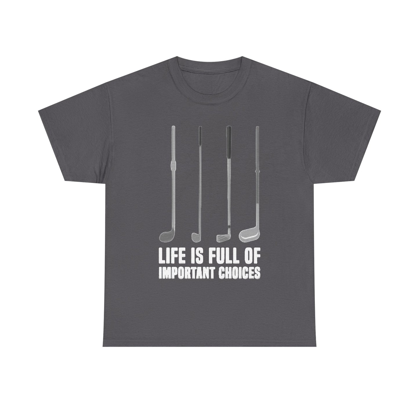 Life Is Full Of Important Decisions Shirt Funny Golf Golfing Unisex Heavy Cotton