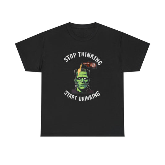 Stop Thinking Start Drinking Graphic T Shirt Unisex Heavy Cotton Tee