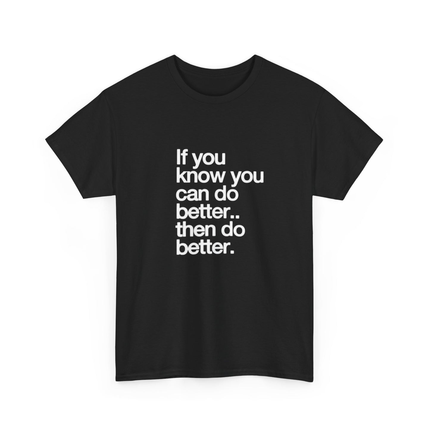 Do Better Graphic T Shirt ADULT Unisex Heavy Cotton Tee