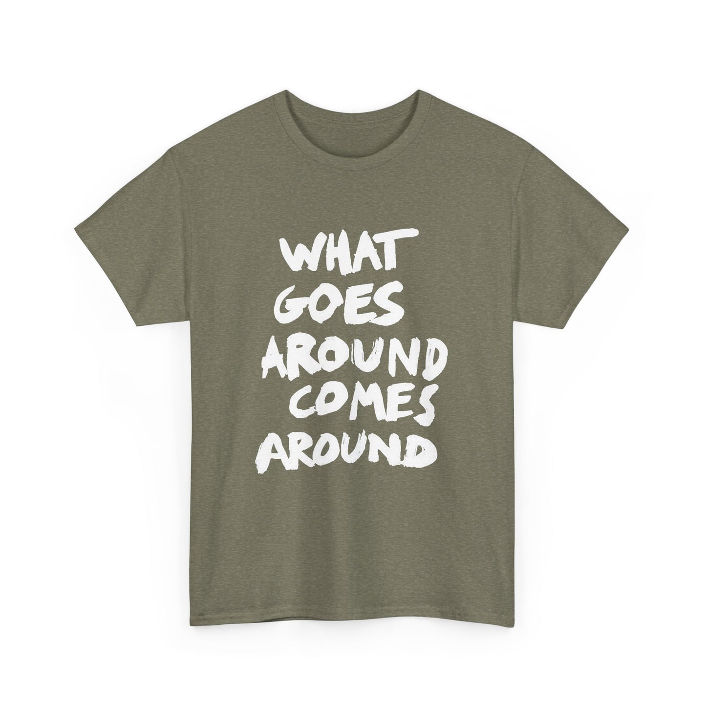 What Goes Around Comes Around Graphic T Shirt NEW Unisex Heavy Cotton Tee