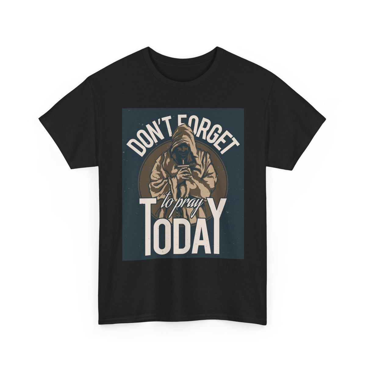 Don't Forget To Pray Today Graphic T Shirt Unisex Heavy Cotton Tee