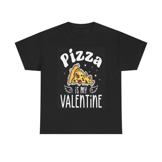 Pizza is My Valentine Funny Graphic Shirt Unisex Heavy Cotton Tee