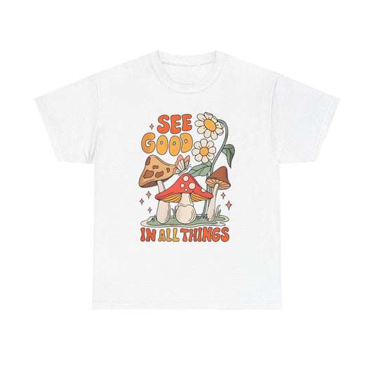 See Good In All Things T Shirt S-5XL NEW Unisex Cotton Tee