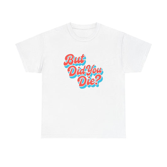 But Did You Die Funny Mr Chow Hangover Graphic T Shirt NEW GIFT Heavy Cotton Tee