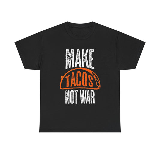 Make Tacos Not War T Shirt Graphic Unisex Heavy Cotton Tee NEW GIFT