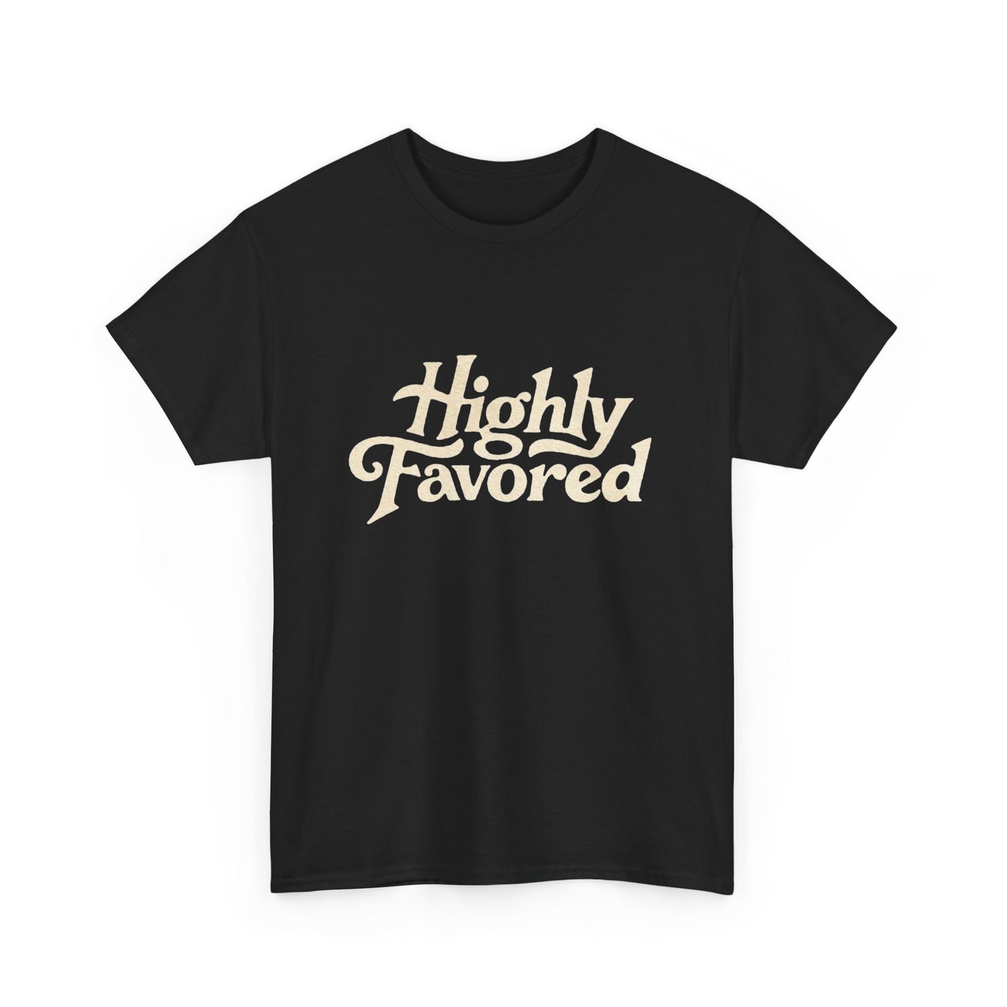 Highly Favored Graphic T Shirt Heavy Cotton Tee