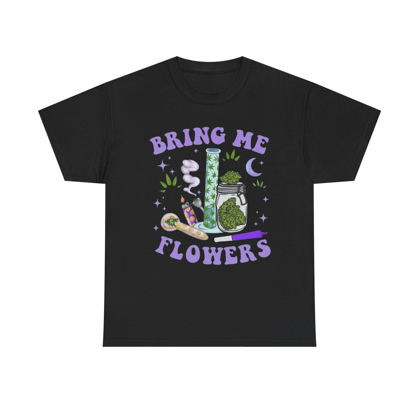 Bring Me Flowers Funny Pot Smoker T-Shirt NEW Gift Unisex Heavy Cotton Tee