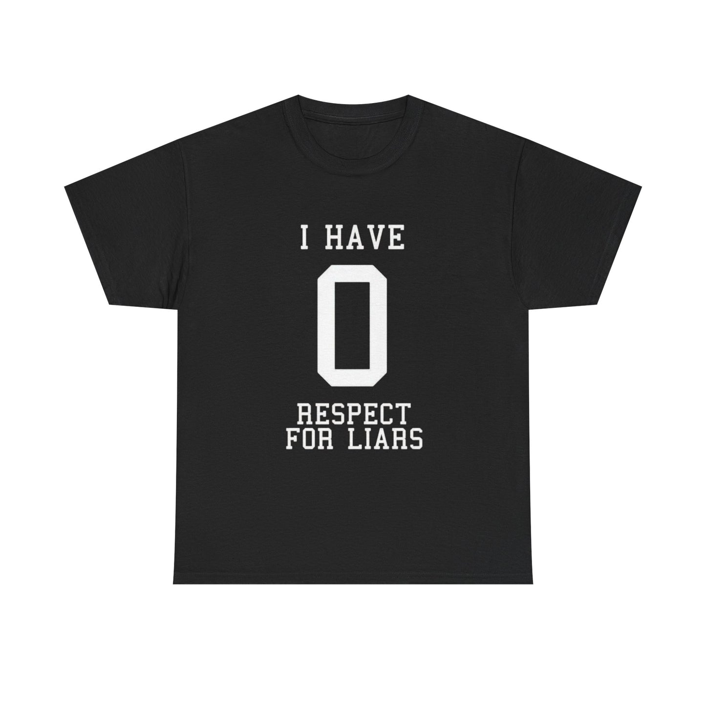 I Have Zero Respect For Liars Graphic T Shirt NEW GIFT Unisex Heavy Cotton Tee