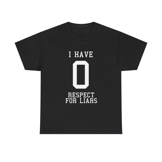 I Have Zero Respect For Liars Graphic T Shirt NEW GIFT Unisex Heavy Cotton Tee