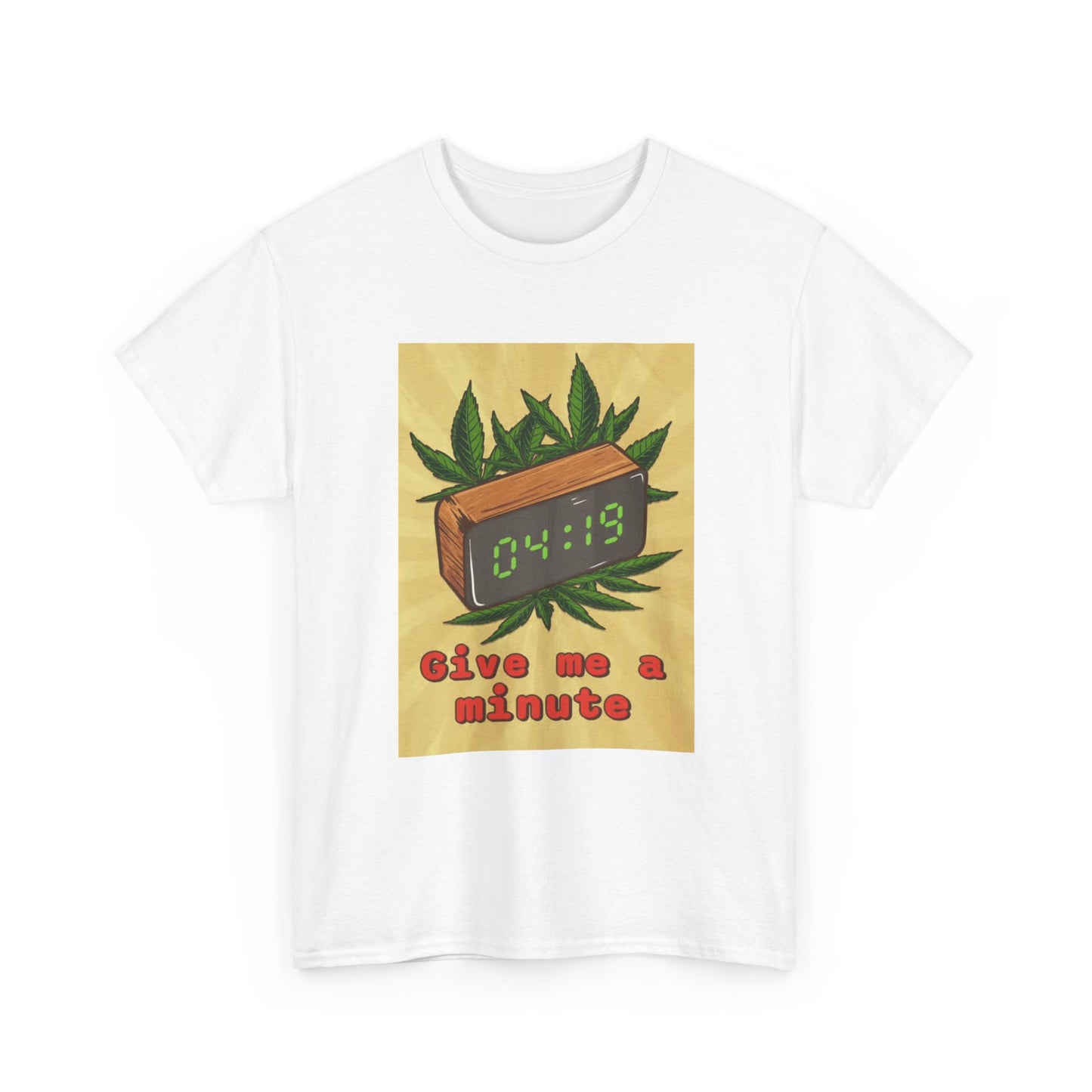 Give Me A Minute Tshirt Funny 420 Weed Unisex Heavy Cotton Tee