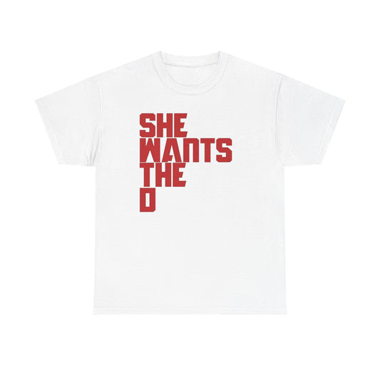She Wants The D Funny Sex Jokes Graphic T Shirt Unisex Heavy Cotton Tee GIFT