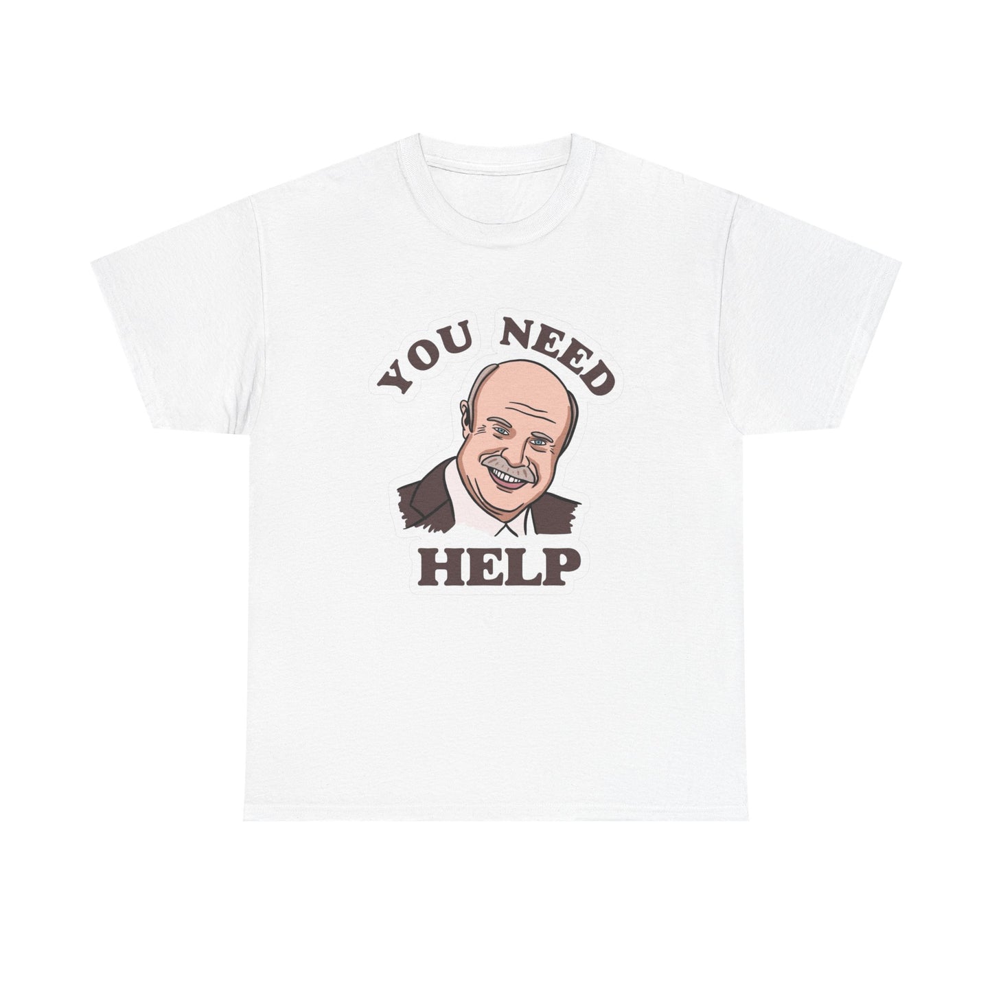 You Need Help Funny Graphic T Shirt Unisex NEW Heavy Cotton Tee