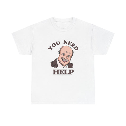 You Need Help Funny Graphic T Shirt Unisex NEW Heavy Cotton Tee