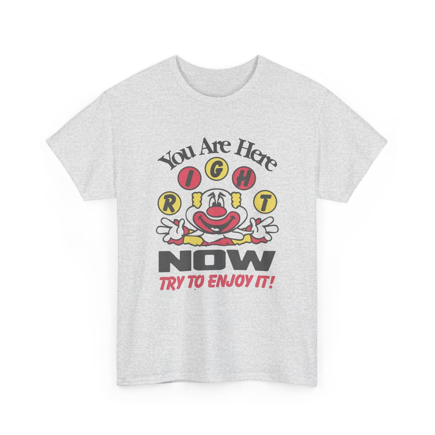 You Are Here Right Now Try To Enjoy It Graphic T Shirt ADULT NEW Heavy Cotton