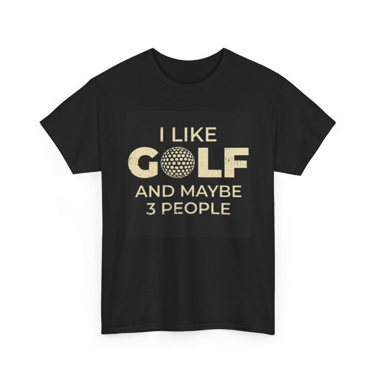 I Like Golf And Maybe Three people Graphic T Shirt Funny Unisex Heavy Cotton Tee