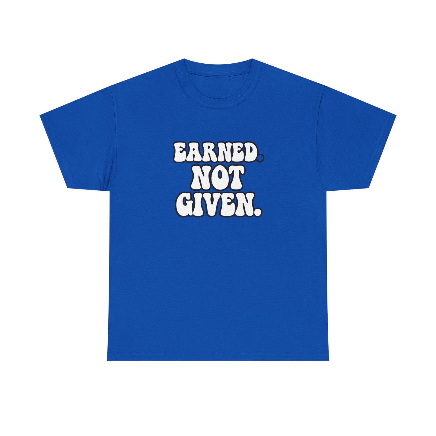 Earned Not Given T Shirt Gym Motivation Unisex Heavy Cotton Tee