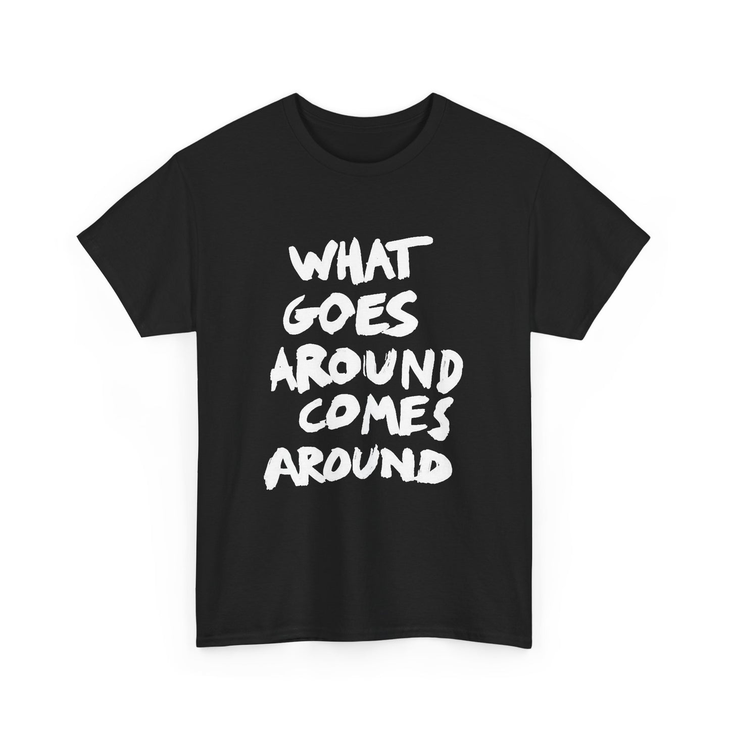 What Goes Around Comes Around Graphic T Shirt NEW Unisex Heavy Cotton Tee