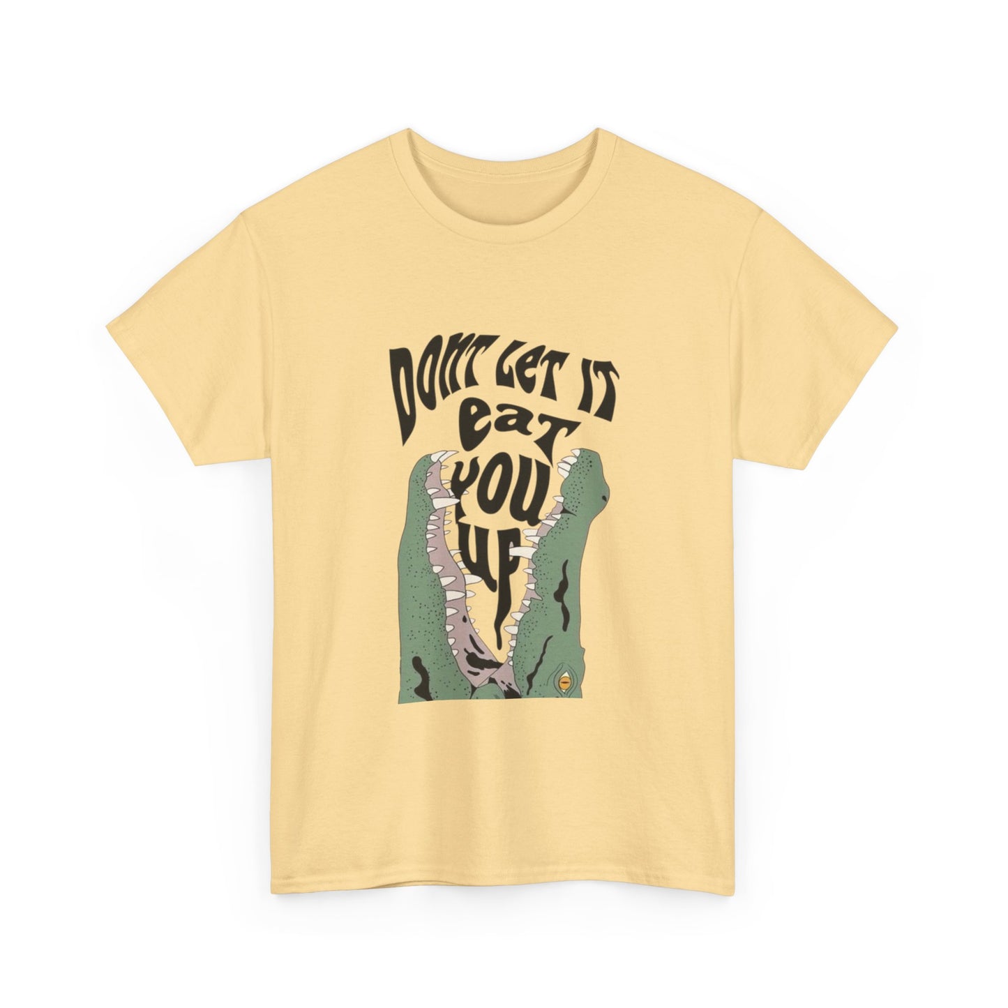 Don't Let It Eat You Up Graphic T Shirt ADULT NEW Heavy Cotton Tee