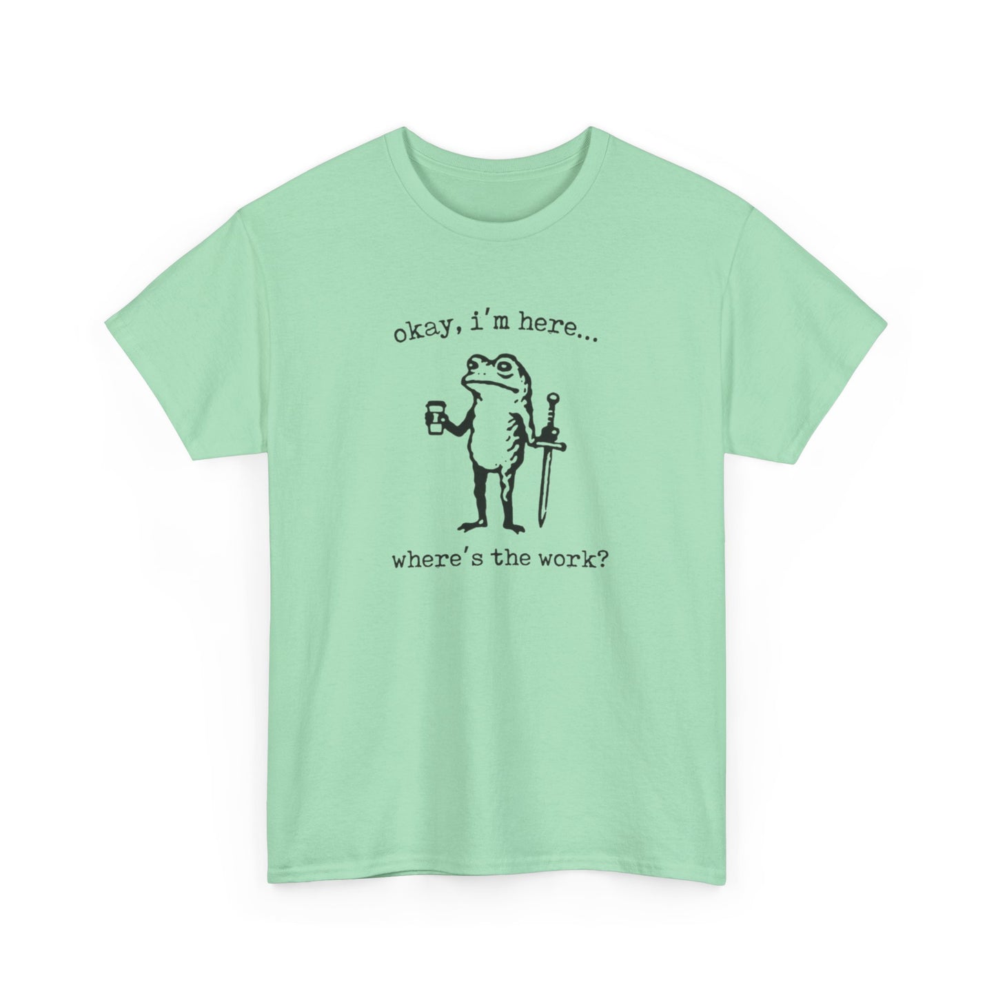 Where's The Work Funny Frog Office Comedy Graphic T Shirt NEW Heavy Cotton Tee