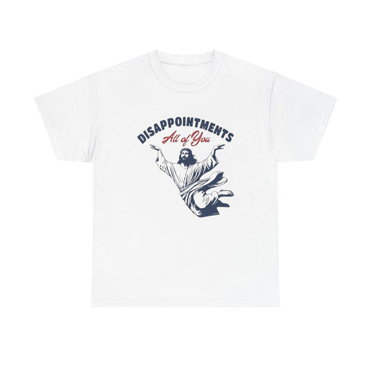 Disappointments All Of You Funny Jesus Graphic T Shirt Unisex Heavy Cotton Tee