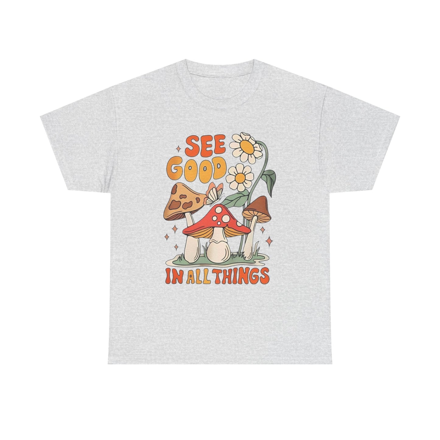 See Good In All Things Graphic T Shirt Unisex Heavy Cotton Tee