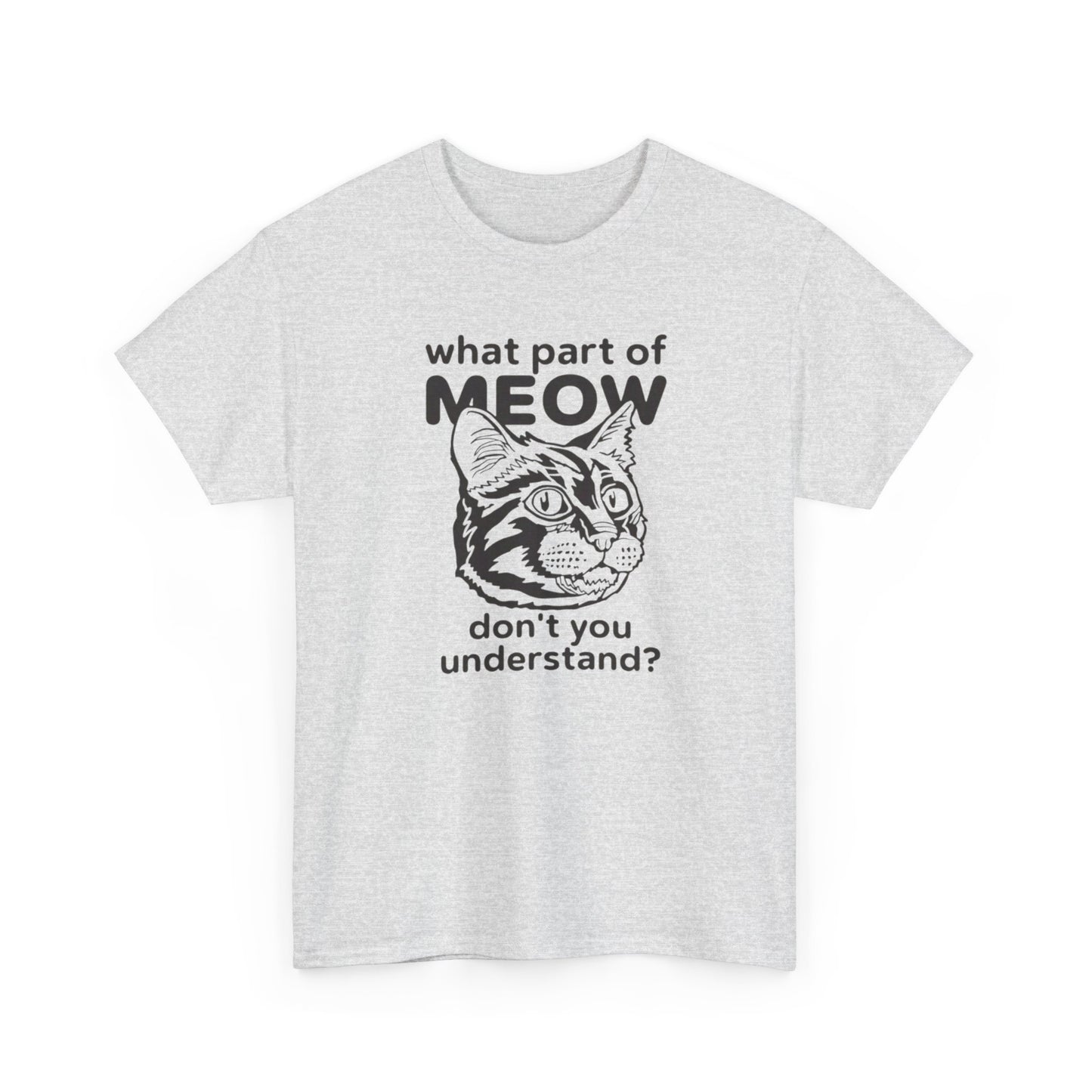 What Part Of Meow Don't You Understand Cat Graphic T-Shirt Heavy Cotton Tee Gift