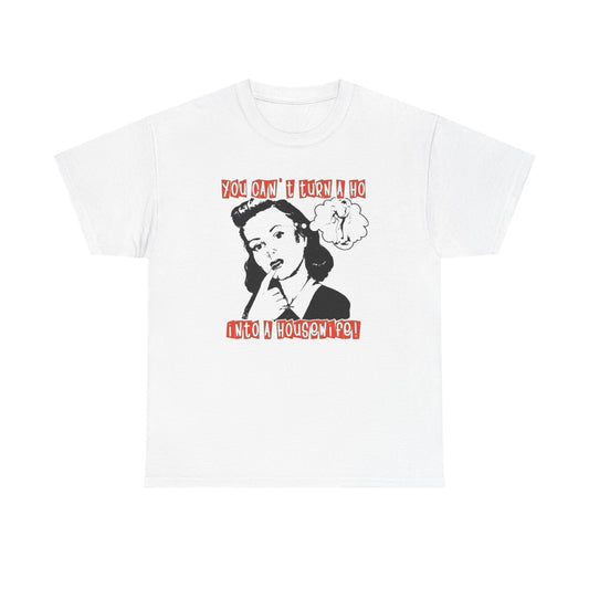 Hoe Into A Housewife Funny Graphic T-Shirt Unisex Heavy Cotton Tee Gift