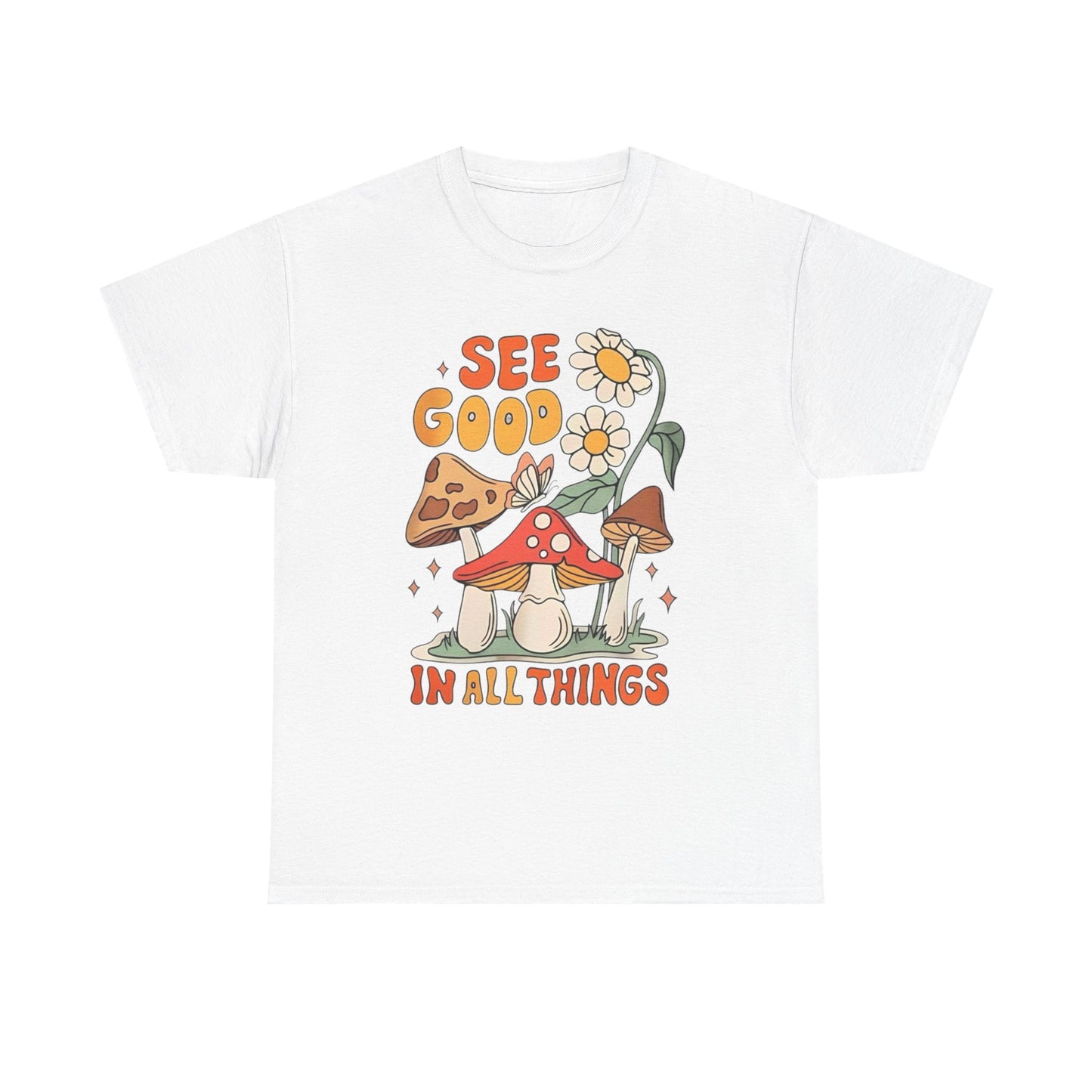 See Good In All Things Graphic T Shirt Unisex Heavy Cotton Tee