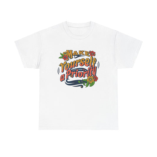 Make Yourself A Priority Graphic T Shirt NEW Adult Unisex Heavy Cotton Tee